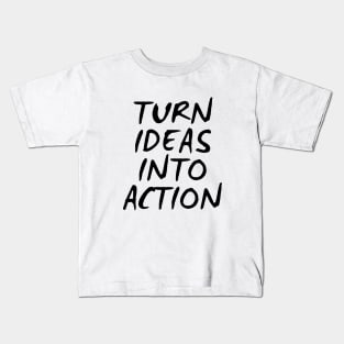 Turn Ideas Into Action Kids T-Shirt